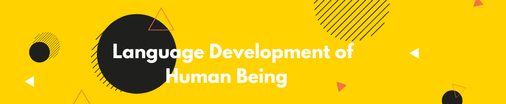 Language Development of Human Being