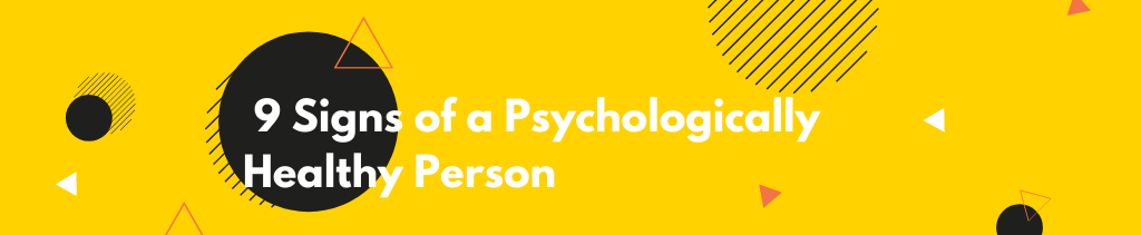 9 Signs of a Psychologically Healthy Person 